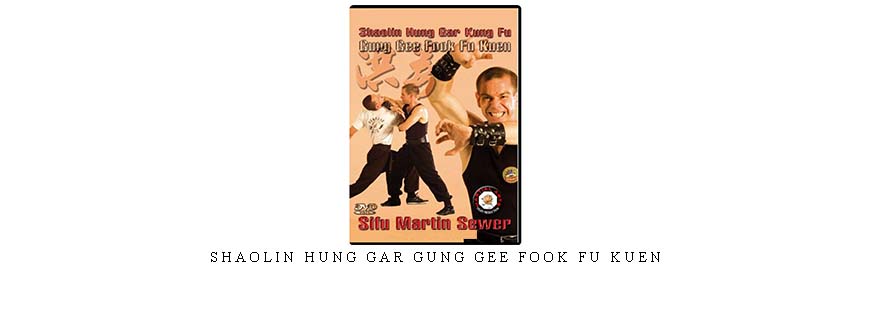 SHAOLIN HUNG GAR GUNG GEE FOOK FU KUEN