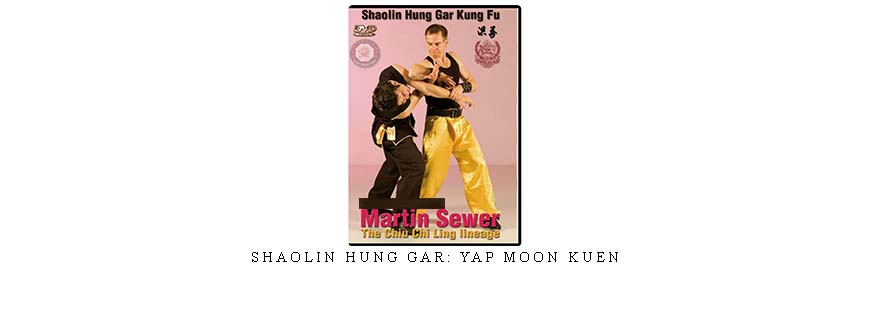 SHAOLIN HUNG GAR: YAP MOON KUEN